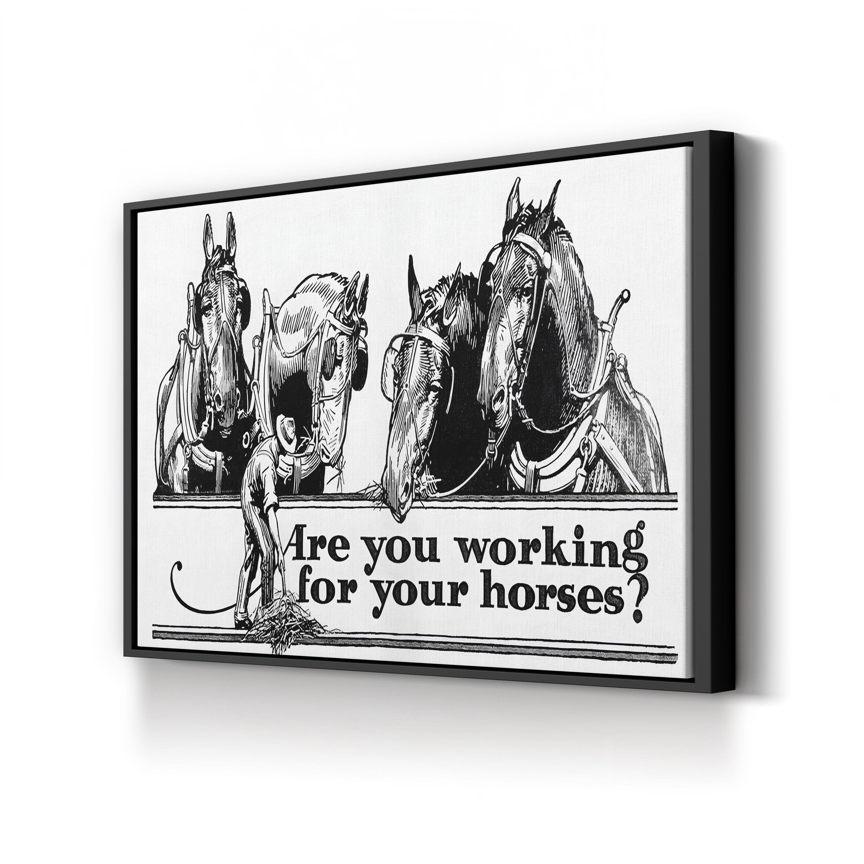 Are You Working for Your Horses? canvas print in Black frame