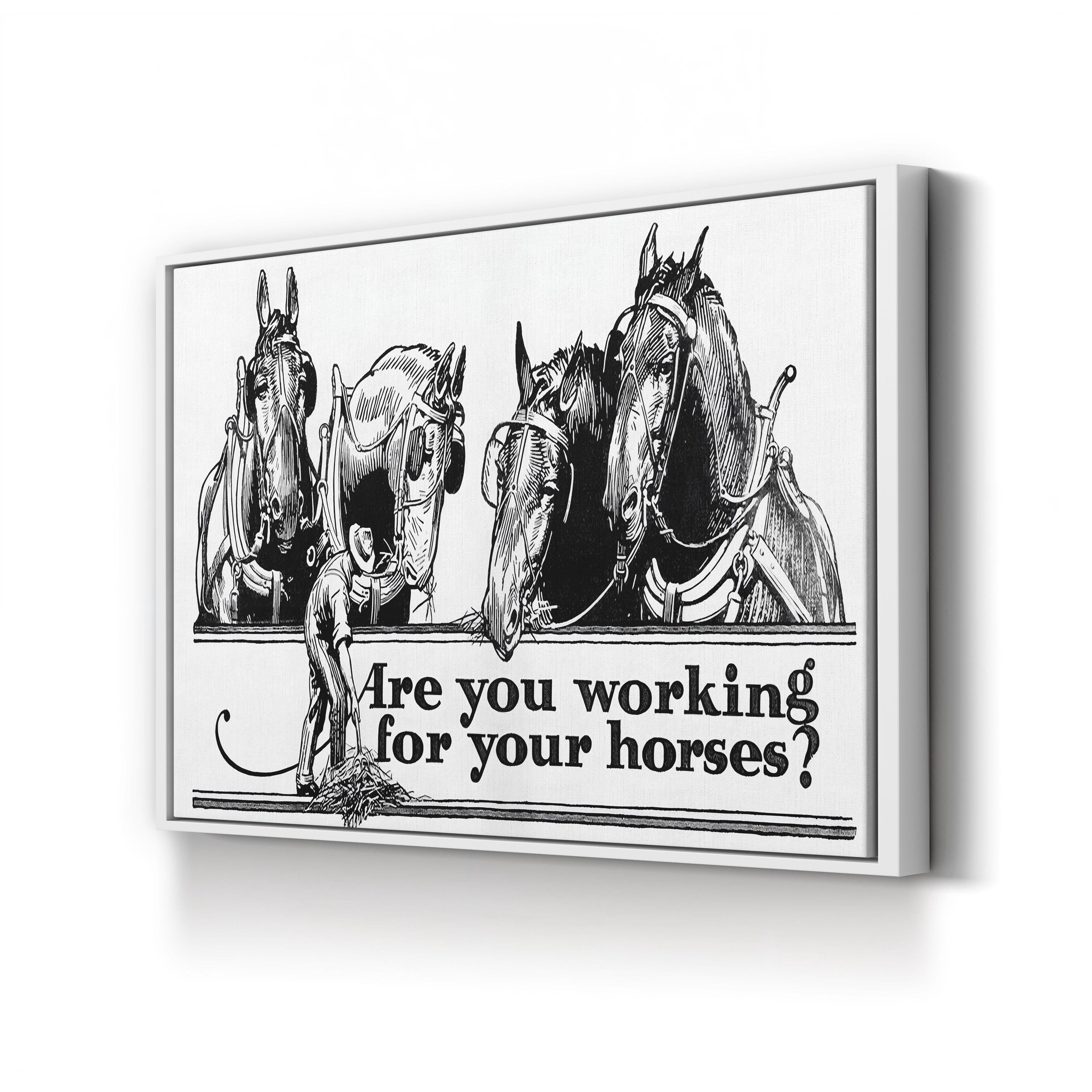 Are You Working for Your Horses? canvas print in White frame