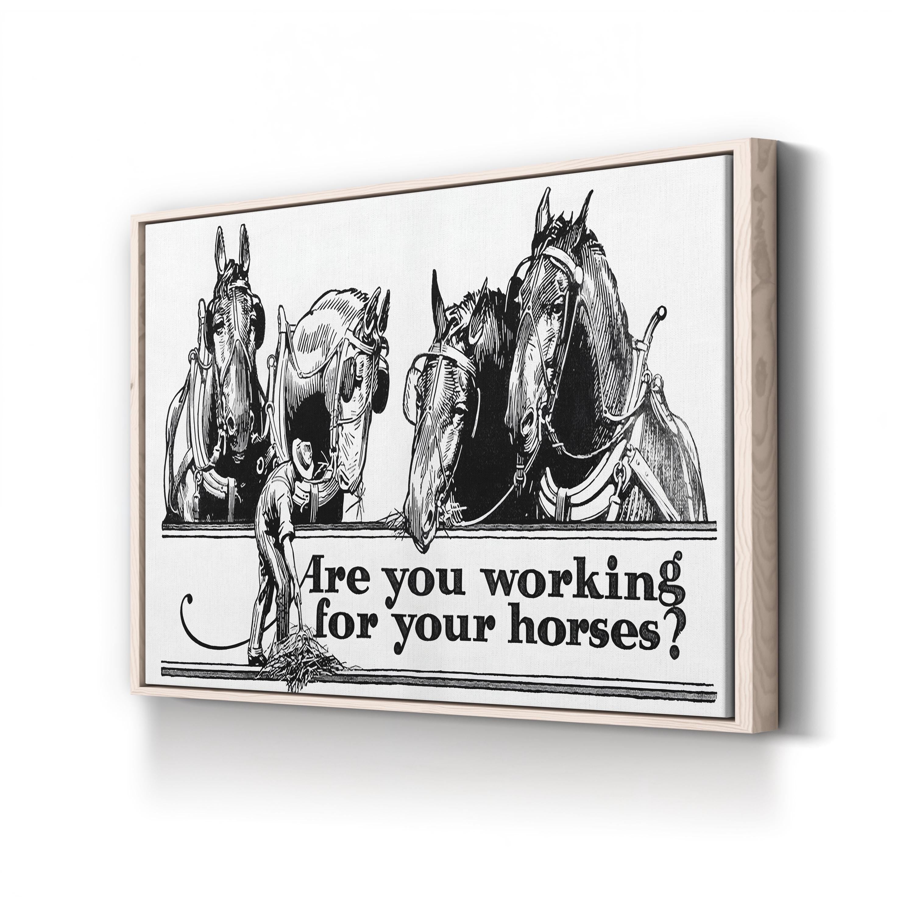 Are You Working for Your Horses? canvas print in Natural frame